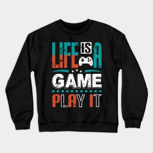 Life Is A Game Play It Gamer Gift Crewneck Sweatshirt